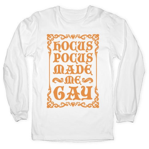 Hocus Pocus Made Me Gay Longsleeve Tee